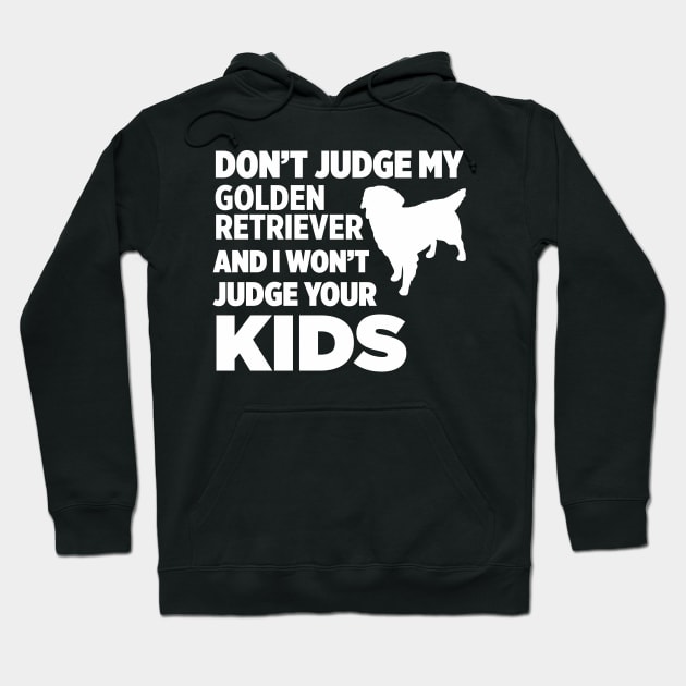 Don’t Judge My Golden Retriever I Won’t Kids Hoodie by xaviertodd